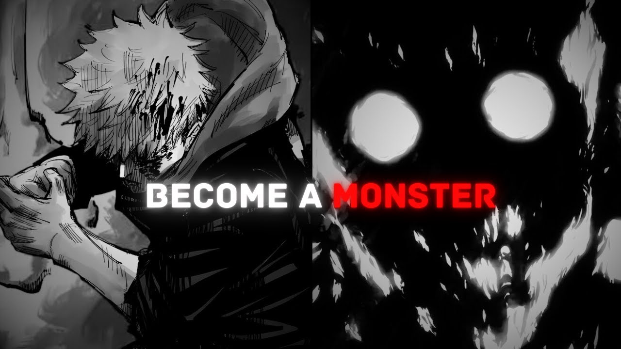 Become a Monster! Stop Holding Back!