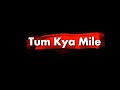 Tum Kya Mile Arijit Singh Status New Love Status 2023 Arvind Tone