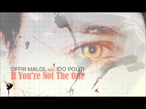 Offir Malol feat. Ido Politi - If You're Not The One (Original Mix)
