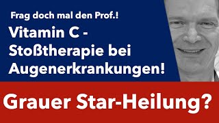 Vitamin C – Heilung beim grauen Star - Frag doch mal den Prof.