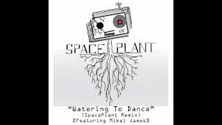Watering The Dance (SpacePlant Remix) [Featuring Mikel James]