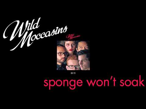 Wild Moccasins - Sponge Won't Soak [Audio Stream]