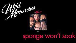 Wild Moccasins - Sponge Won't Soak [Audio Stream]