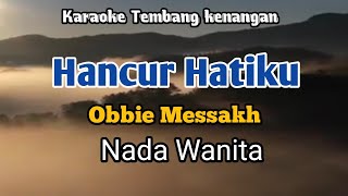 Download lagu HANCUR HATIKU - Obbie Messakh | Karaoke Nada Wanita | Lirik mp3