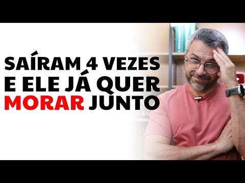 Saíram 4 vezes e ele já quer morar junto
