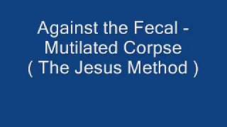 Against The Fecal Mutilated Corpse the Jesus Method