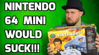 Why the Nintendo 64 Classic Edition Mini Would Suck!! - Retro Gaming Rant
