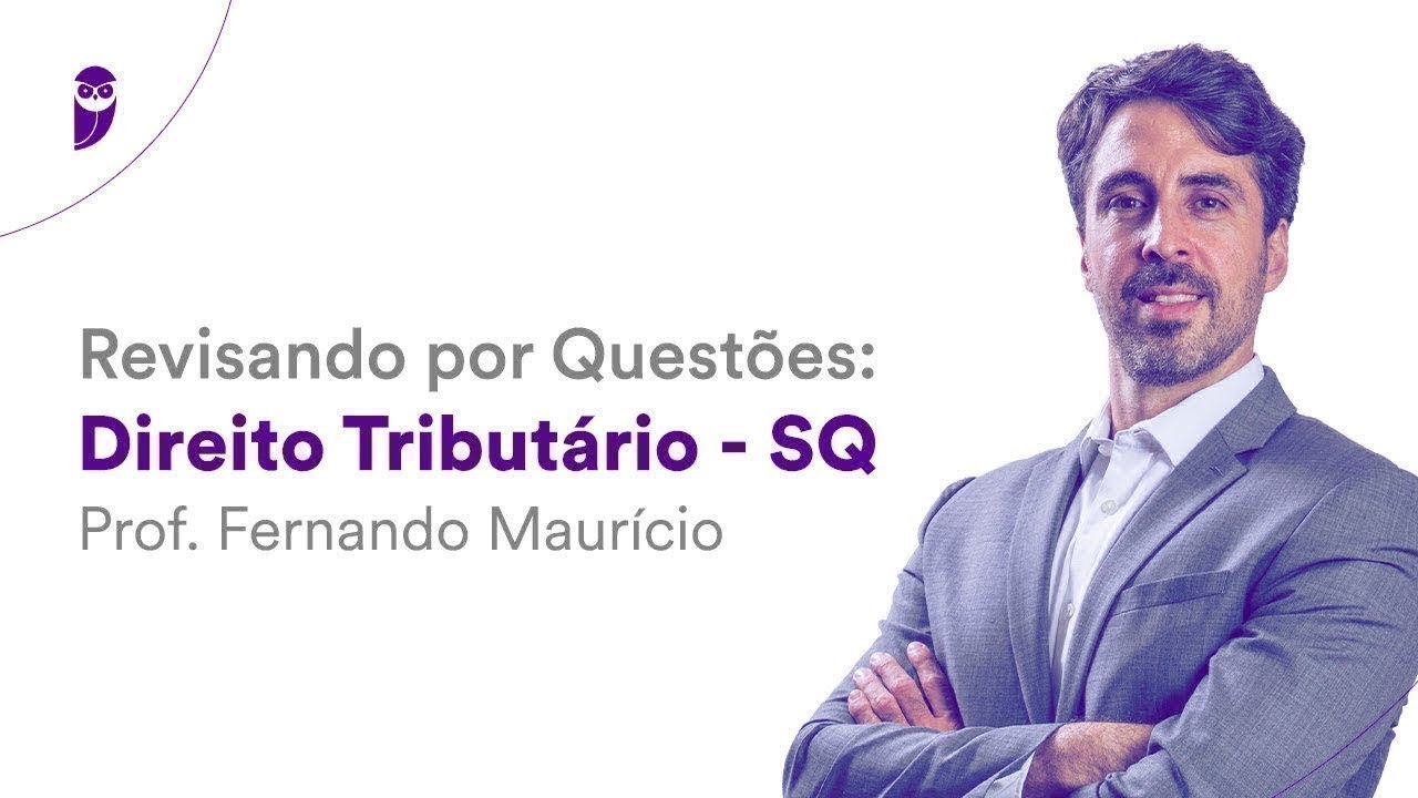 Revisando por Questões: Direito Tributário - SQ - Prof. Fernando Maurício