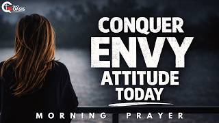 Conquer Envy and Comparison Today | Morning Prayer