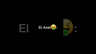 el Axel:🤑😎