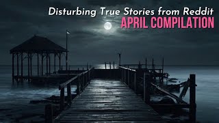 True Disturbing Reddit Posts Compilation - April 