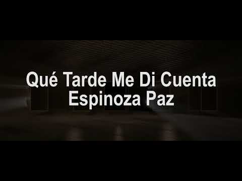 Qué Tarde Me Di Cuenta (Letra) - Espinoza Paz