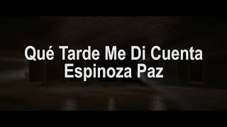 Qué Tarde Me Di Cuenta (Letra) - Espinoza Paz