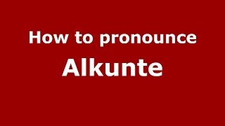 How to pronounce Alkunte