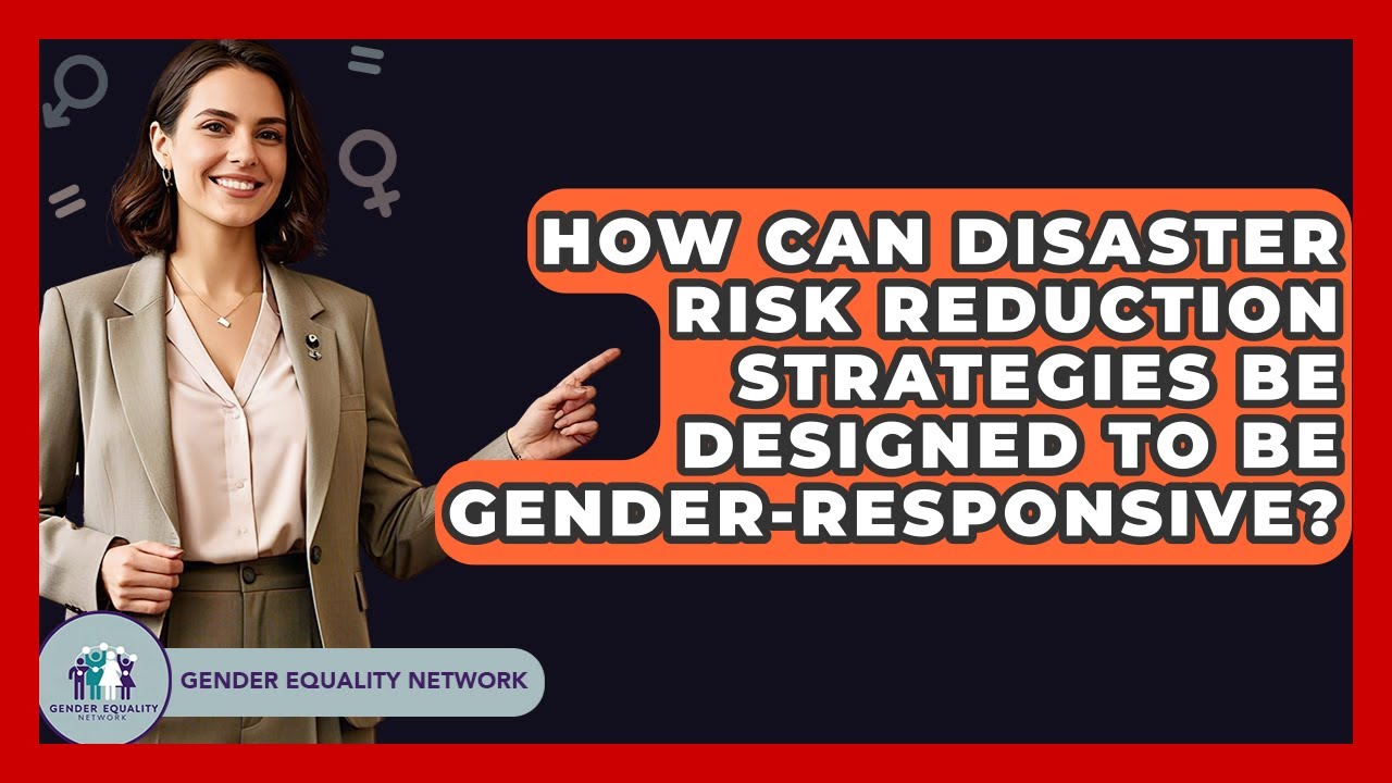 How Can Disaster Risk Reduction Strategies Be Designed To Be Gender-responsive?