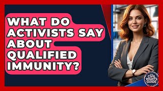 What Do Activists Say About Qualified Immunity? - Your Civil Rights Guide