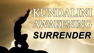 Surrender ~ Stages of Kundalini Awakening and Spiritual Awakening