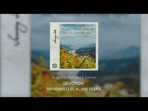 Atragun vs Eldream & Mark Wild - Devotion (Mhammed El Alami Remix)
