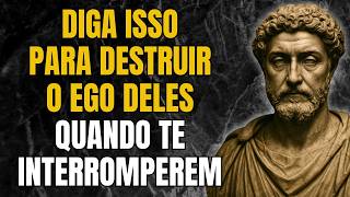 Quando Alguém Te Interromper, Diga Isso (Eles Vão Travar) | Estoicismo | Sabedoria Estoica