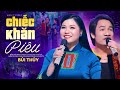Bùi Thúy Ft Từ Như Tài CHIẾC KHĂN PIÊU Tiếng Tôi Vang Rừng Núi Sao Không Ai Trả L
