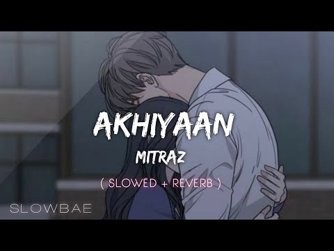 AKHIYAAN - ft. @MITRAZ ( Slowed + Reverb ) - Slowbae
