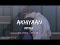 AKHIYAAN - ft. @MITRAZ ( Slowed + Reverb ) - Slowbae