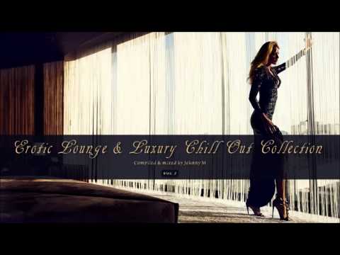 Erotic Lounge & Luxury Chill Out Collection Vol. 1 | Mixed By Johnny M