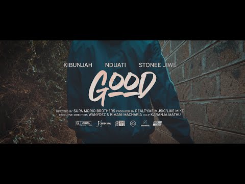 Kibunjah - Good (ft. Nduati & Stonee Jiwe [Official Music Video])
