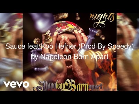 Napoleon Born Apart - Sauce feat Koo Hefner (Prod By Speedy) (AUDIO)