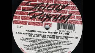 Praxis featuring Kathy Brown - Turn Me Out [Turn To Sugar] (Sol Brothers Turn To Sugar Remix)