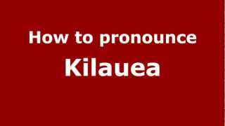How to pronounce Kilauea