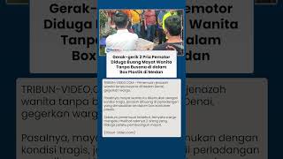 Mayat Wanita Tanpa Busana dalam Box Plastik di Medan, Warga Lihat 2 Pria Diduga Buang Jasad