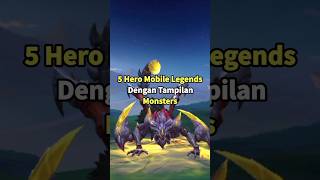 5 Hero Mobile Legends Dengan Tampilan Monsters #mlbb #mobilelegends #moba #shorts