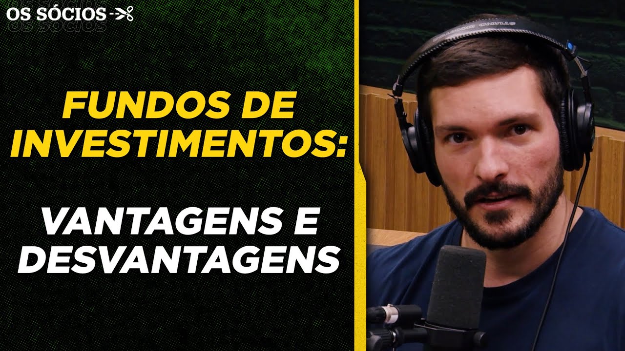 A VERDADEIRA VANTAGEM EM INVESTIR EM UM FUNDO DE INVESTIMENTOS | Os Sócios Podcast