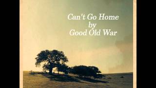 Good Old War - Can&#39;t Go Home lyrics