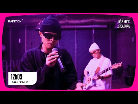 TINLE, ​⁠APJ - 12H03 (Live Session) | GẶP NHAU GIỮA TUẦN EP01