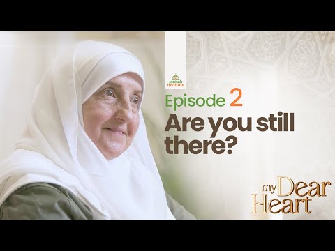 Are You Still There? | My Dear Heart Ep. 02 | Ramadan Series | Dr. Haifaa Younis | Jannah Institute — Dr. Haifaa Younis
