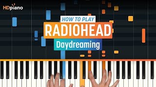 How to Play &quot;Daydreaming&quot; by Radiohead | HDpiano (Part 1) Piano Tutorial