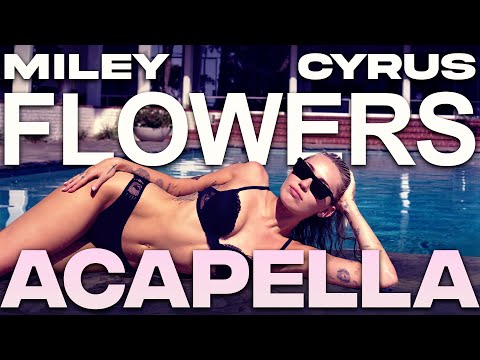 Miley Cyrus - Flowers (Acapella)