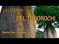 LA LEYENDA DEL TOBOROCHI Santa Cruz Bolivia