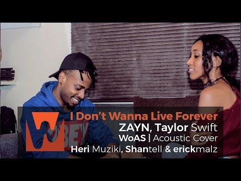 WoAS | I Don’t Wanna Live Forever - ZAYN, Taylor Swift (Heri Muziki, Shantell & erickmalz Cover)