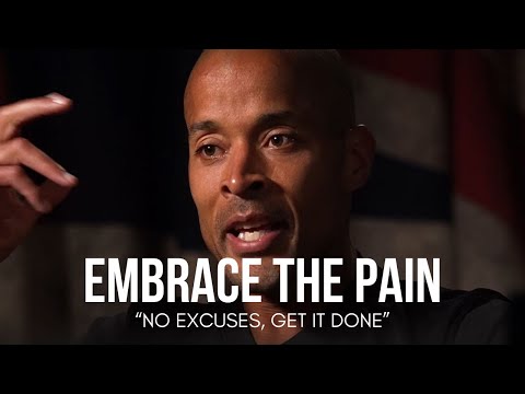 EMBRACE THE PAIN. NO EXCUSES, GET IT DONE - David Goggins Motivational Speech