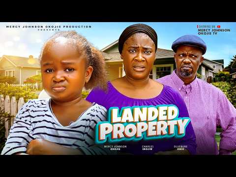 LANDED PROPERTY | Mercy Johnson & Ebube Obio | Greed, Family War | 2026 Latest Nollywood Movie
