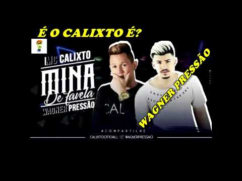 MC CALIXTO E WAGNER PRESSÃO - MINA DE FAVELA - MÚSICA NOVA