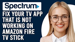 How To Fix Spectrum TV App That Is Not Working On Amazon Fire TV Stick(Complete Troubleshoot Guide!)