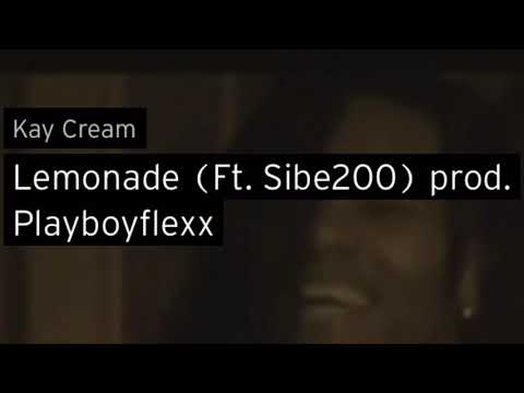 Kay cream lemonade (FT. Sibe200) prod. Playboyflexx