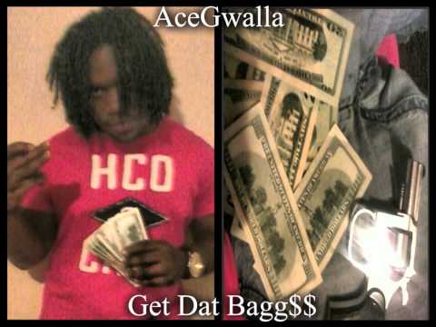 AceGwalla-Get Dat Bagg$$