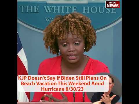 KJP Doesn't Say If Biden Still Plans On Beach Vacation This Weekend Amid Hurricane