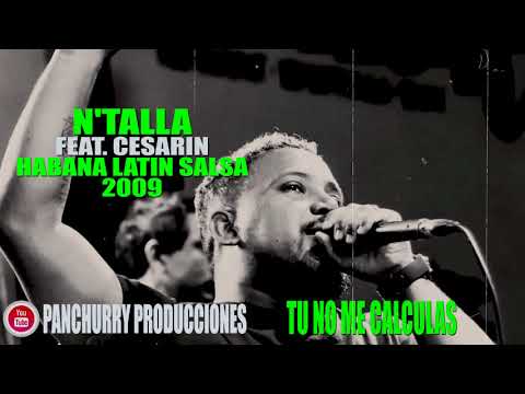 TU NO ME CALCULAS FEAT. CESARIN // N'TALLA // HABANA LATIN SALSA 2009