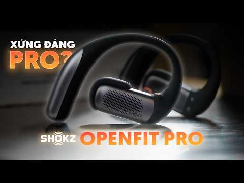 Review Shokz OpenFit Pro: Chất âm, Cảm giác đeo và Trải nghiệm thực tế!